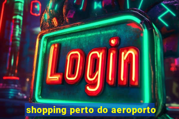 shopping perto do aeroporto